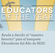 Help determine the ‘Fan Favorite’ for HISD’s Educators of the Year banquet