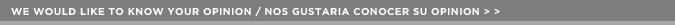 We would like to know your opinion / Nos gustaría conocer su opinión