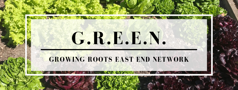 GREEN-Growing Roots East End Network GREEN-Growing Roots East End Network