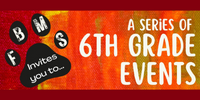  FBMS invites you to a series of 6th grade events
